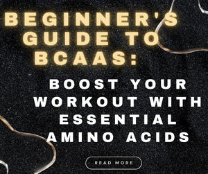 Beginner's Guide to BCAAs: Boost Your Workout with Essential Amino Acids