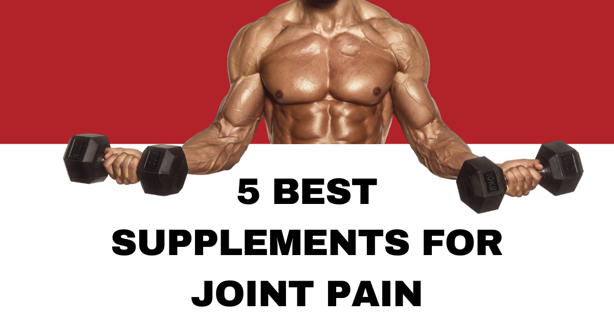 5 Best Supplements for Joint Pain