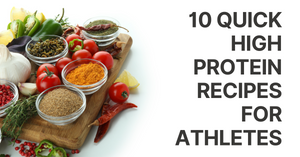 10 Quick High Protein Recipes for Athletes