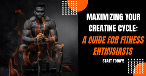 Maximizing Your Creatine Cycle: A Guide for Fitness Enthusiasts