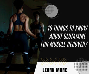 10 Things to Know About Glutamine for Muscle Recovery